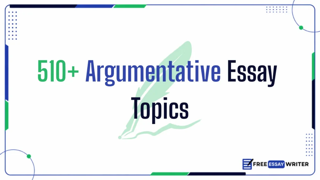 An educational title graphic reading "510+ Argumentative Essay Topics" with a soft green quill emblem on a framed white canvas