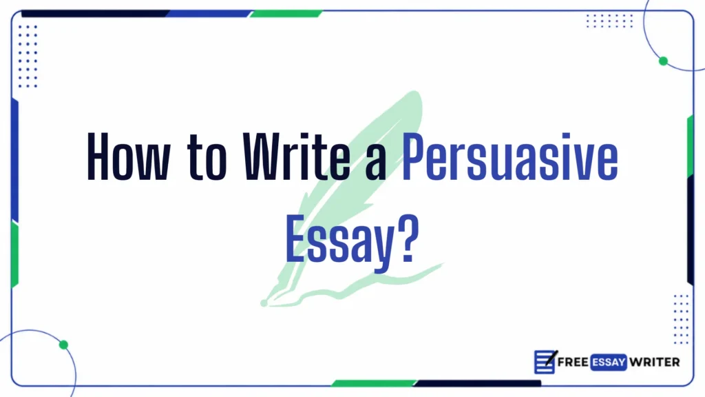 Educational graphic banner displaying the text How to Write a Persuasive Essay? over a light green feather quill graphic frame