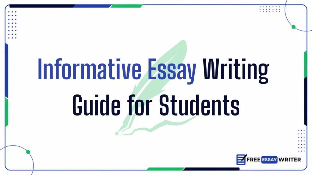 Graphic displaying the title "Informative Essay Writing Guide for Students" with a quill icon and Free Essay Writer logo